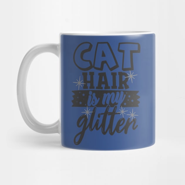 Cat Hair is My Glitter Funny Cat Lover by ThreadSupreme